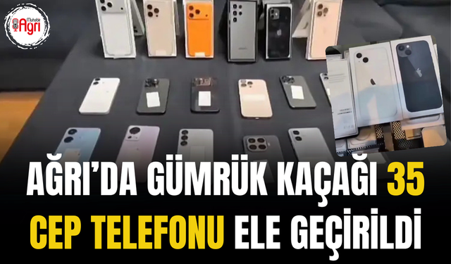 Ağrı’da gümrük kaçağı 35 cep telefonu ile bir minibüste 4 bin 570 paket sigara ele geçirdi