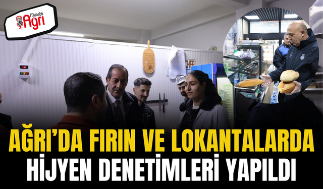 Ağrı’da Fırın ve Lokantalarda Hijyen Denetimleri Yapıldı