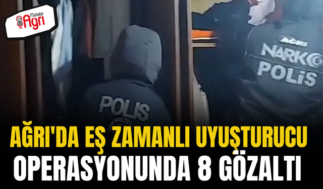 Ağrı'da eş zamanlı uyuşturucu operasyonu