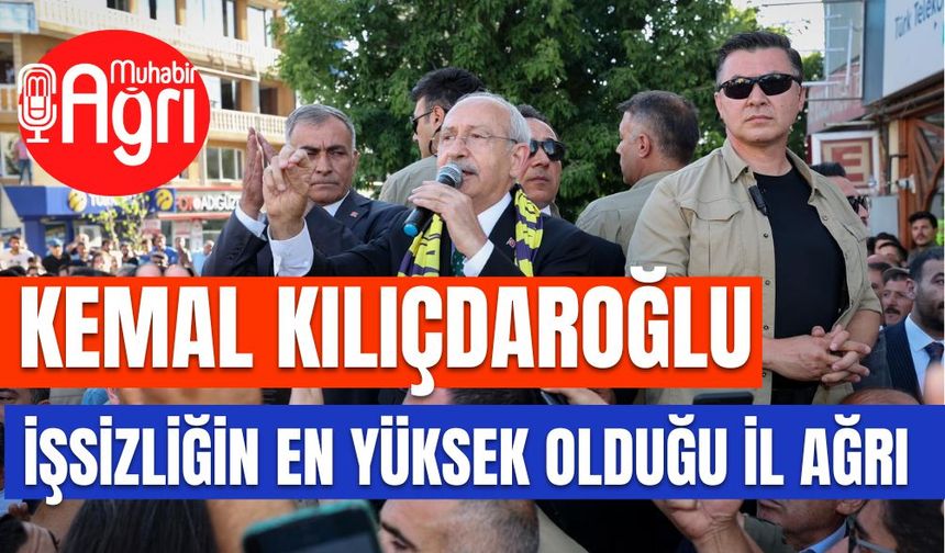 CHP Genel Başkanı Kılıçdaroğlu Ağrı’da Konuştu