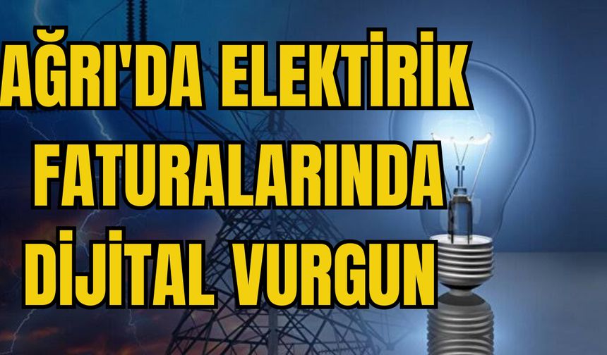Ağrı’da elektirik faturaları normalin çok üstünde geldi