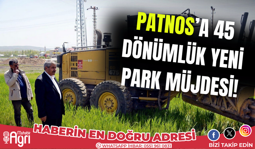 Başkan Taşkın'dan Patnos'a 45 Dönümlük Yeni Park Müjdesi!