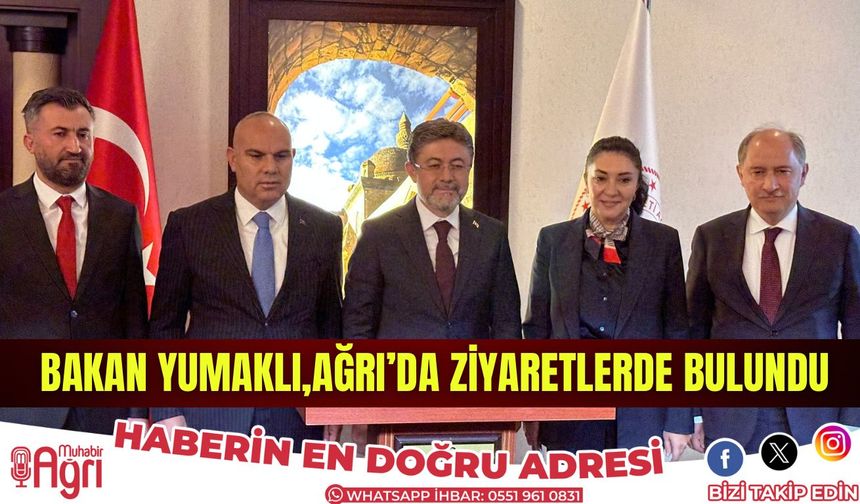 Bakan Yumaklı Ağrı'da Ziyaretlerde Bulundu