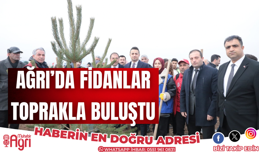 Ağrı’da fidanlar toprakla buluştu