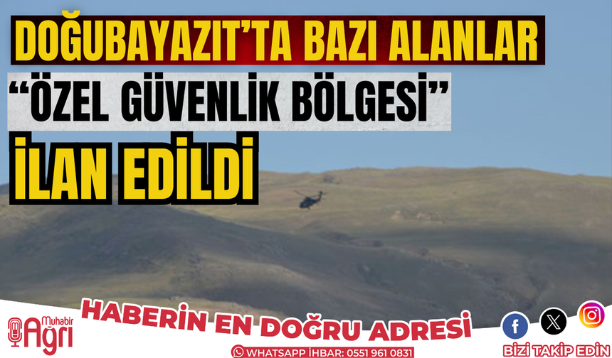 Doğubeyazıt'ta bazı alanlar "özel güvenlik bölgesi" ilan edildi