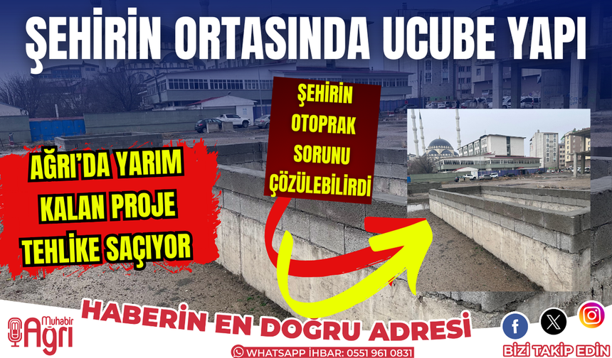 Ağrı'da yarım bırakılan proje tehlike saçıyor