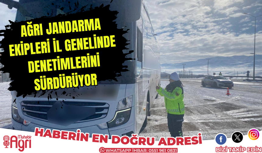 Ağrı il jandarma ekipleri denetimlerini sürdürüyor
