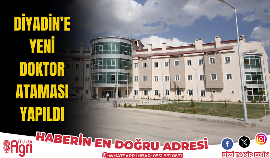 Diyadin'e yeni doktor ataması yapıldı