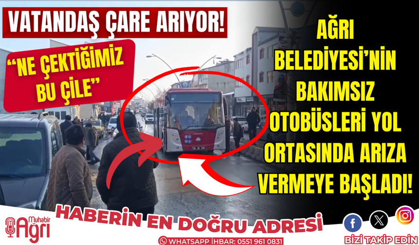 Ağrı Belediyesi’nin Bakımsız Otobüsleri Yol Ortasında Arıza Vermeye Başladı!