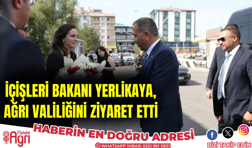İçişleri Bakanı Ali Yerlikaya, Ağrı Valiliğini ziyaret etti