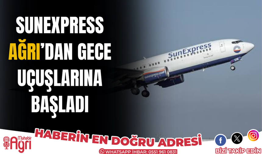 SunExpress, Ağrı’dan gece uçuşlarına başladı
