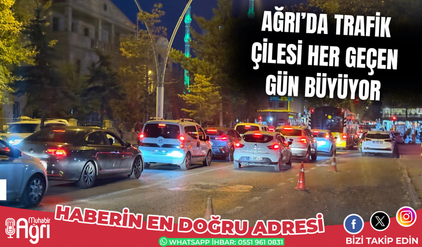 Ağrı’da Trafik Çilesi Her Geçen Gün Büyüyor