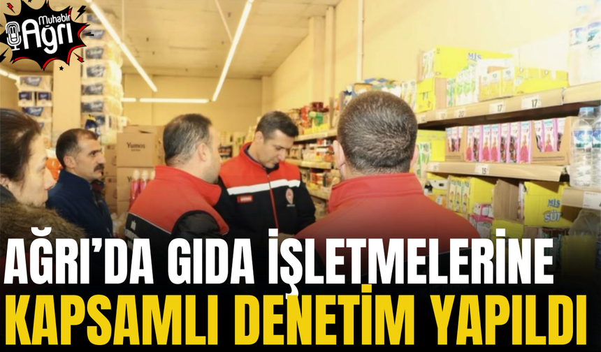 Ağrı'da gıda işletmelerine denetim