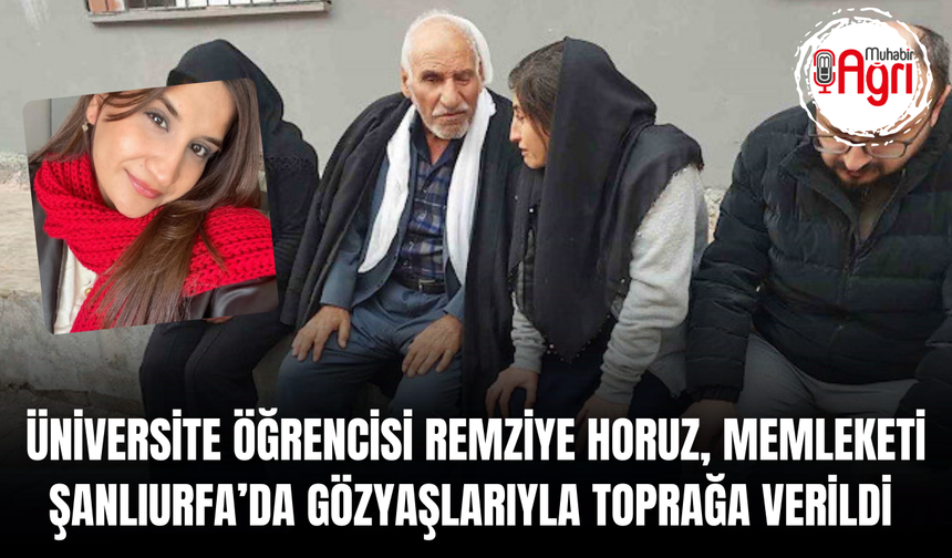 üniversite öğrencisi Remziye Horuz, memleketi Şanlıurfa’da gözyaşlarıyla toprağa verildi