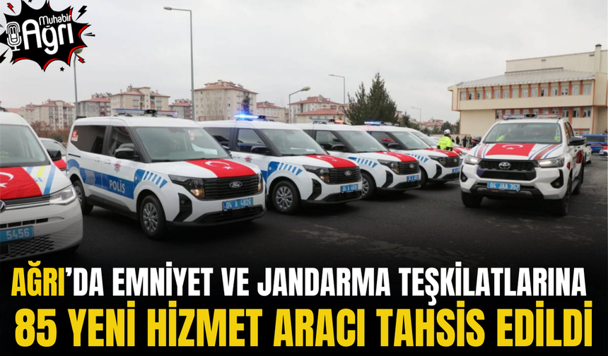 Ağrı’da Emniyet ve Jandarma teşkilatlarına yeni araçlar tahsis edildi