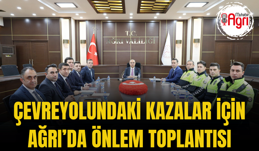 Çevreyolundaki Kazalar İçin Ağrı’da Önlem Toplantısı Yapıldı